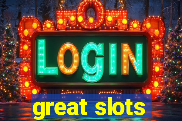 great slots
